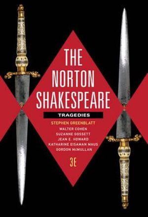 The Norton Shakespeare 3E Tragedies : Tragedies - Stephen Greenblatt