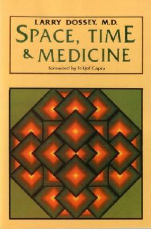 Space, Time, and Medicine : Foreword by Fritjof Capra - Larry Dossey