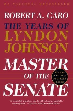 Master of the Senate : The Years of Lyndon Johnson III - Robert A. Caro