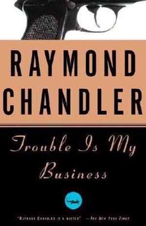 Trouble Is My Business : Philip Marlowe Novel - Raymond Chandler