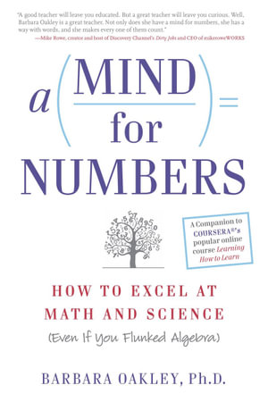 A Mind for Numbers : How to Excel at Math and Science (Even If You Flunked Algebra) - Barbara Oakley