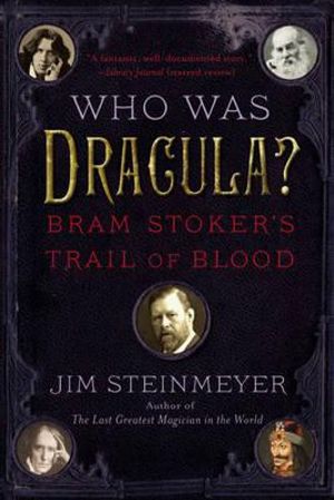 Who Was Dracula? : Bram Stoker's Trail of Blood - Jim Steinmeyer