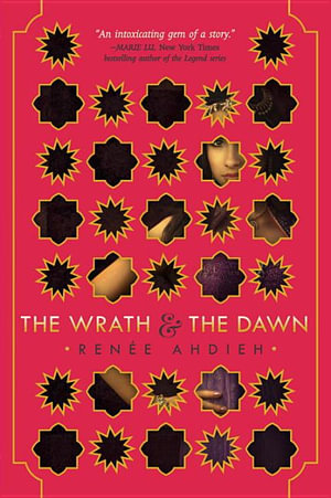 The Wrath and the Dawn : The Wrath and the Dawn : Book 1 - Renee Ahdieh