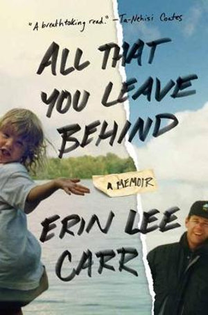 All That You Leave Behind : A Memoir - Erin Lee Carr