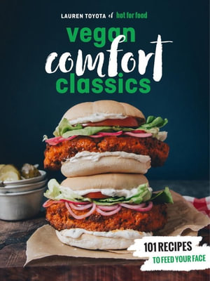 Vegan Comfort Classics : 101 Recipes to Feed Your Face - Lauren Toyota