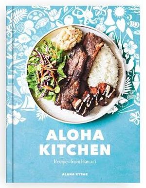 Aloha Kitchen : Recipes from Hawai'i [A Cookbook] - Alana Kysar