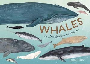 Whales : An Illustrated Celebration - Kelsey Oseid