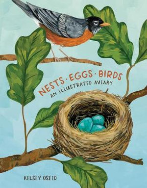 Nests, Eggs, Birds : An Illustrated Aviary - Kelsey Oseid