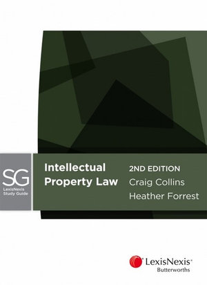 Intellectual Property Law (2nd Edition) : LexisNexis Study Guide - Craig Collins