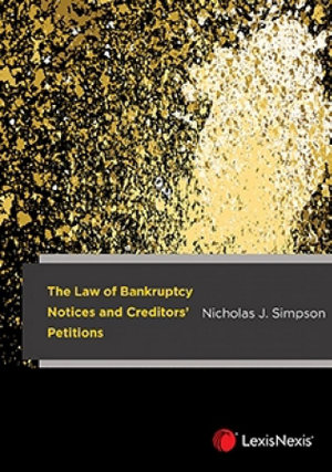 The Law of Bankruptcy Notices and Creditorsâ Petitions - Nicholas J. Simpson