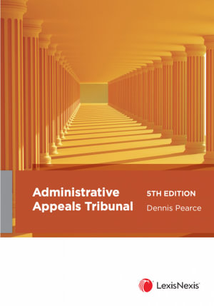 Administrative Appeals Tribunal, 5th edition - Dennis Pearce