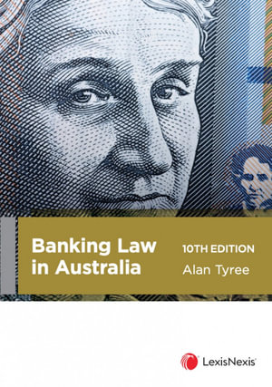 Banking Law in Australia : 10th Edition - Alan Tyree