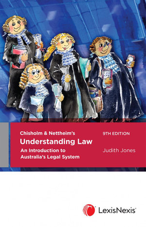 Chisholm & Nettheim's Understanding Law  : An Introduction To Australia's Legal System 9th Edition - Judith Jones