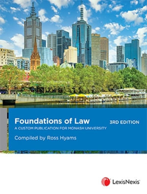 Foundations of Law : 3rd Edition - A Customised Publication for Monash University - Ross Hyams