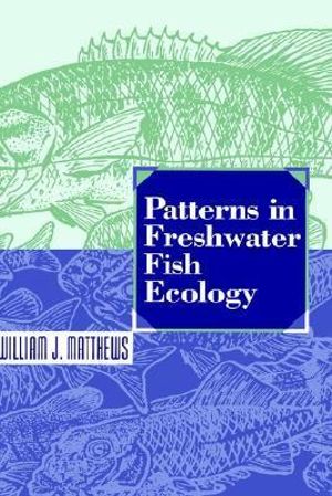 Patterns in Freshwater Fish Ecology - William J. Matthews