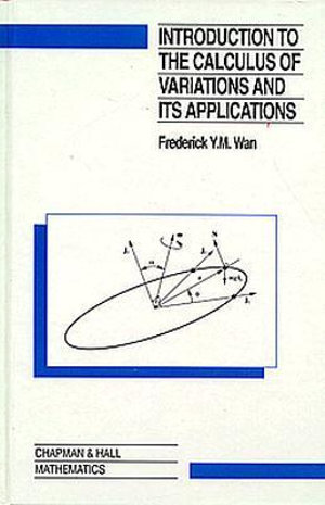 Introduction To The Calculus of Variations And Its Applications : Chapman & Hall Mathematics - Frederic Wan