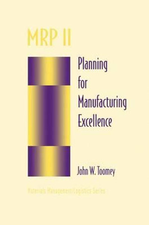 MRP II : Planning for Manufacturing Excellence - John Toomey