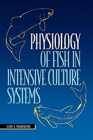 Physiology of Fish in Intensive Culture Systems - Gary Wedemeyer