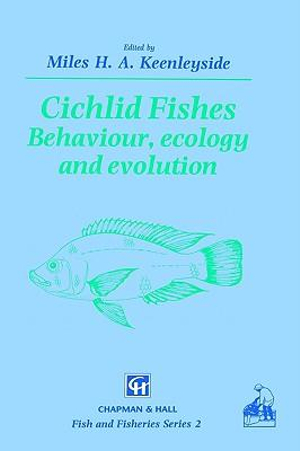 Cichlid Fishes : Behaviour, ecology and evolution - M.H. Keenleyside