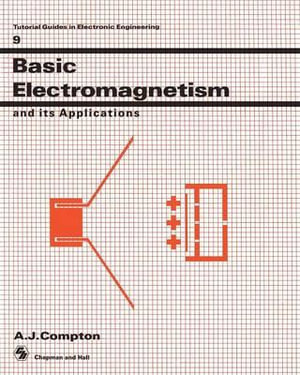 Basic Electromagnetism and its Applications : Actual Guides in Electronic Engineering - A.J. Compton