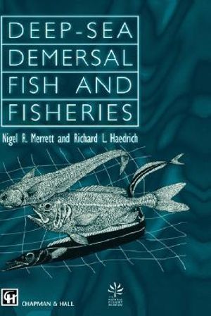 Deep-Sea Demersal Fish and Fisheries : Fish & Fisheries - N.R. Merrett