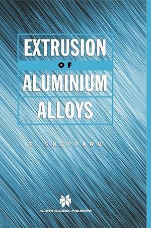 Extrusion of Aluminium Alloys - T. Sheppard