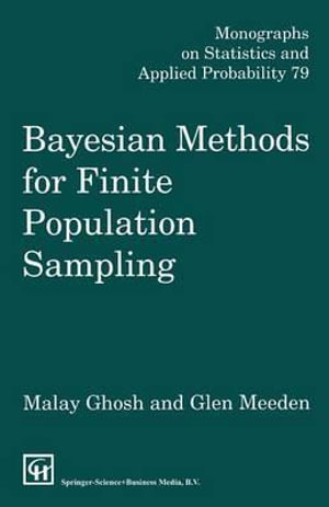 Bayesian Methods for Finite Population Sampling : Monographs on Statistics and Applied Probability - Malay Ghosh