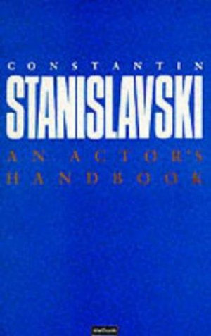 An Actor's Handbook : An Alphabetical Arrangement of Concise Statements on Aspects of Acting - Constantin Stanislavski