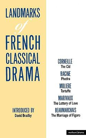 Landmarks Of French Classical Drama : The Cid; Phedra; Tartuffe; The Lottery of Love; The Marriage of Figaro - Molière