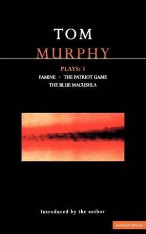 Murphy Plays : 1: Famine; The Patriot Game; The Blue Macuschla - Tom Murphy