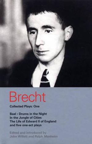 Brecht Collected Plays : 1: Baal; Drums in the Night; In the Jungle of Cities; Life of Edward II of England; & 5 One Act Plays - Bertolt Brecht