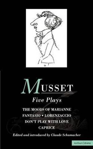 Musset : Five Plays: Moods of Marianne; Fantasio; Lorenzaccio; Don't Play with Love; Caprice - Alfred De Musset