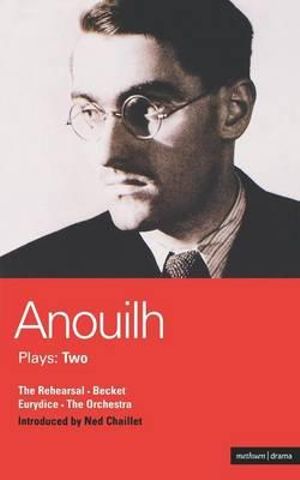 Anouilh Plays : 2: The Rehearsal; Becket; The Orchestra; Eurydice - Jean Anouilh