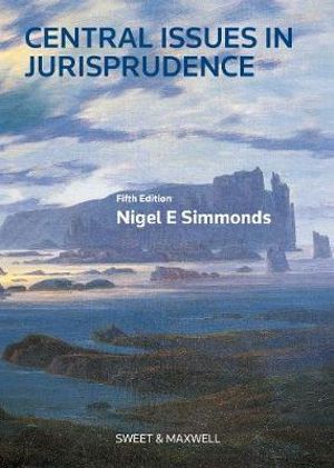 Central Issues in Jurisprudence : Justice, Law and Rights, 5th Edition - Nigel Simmonds