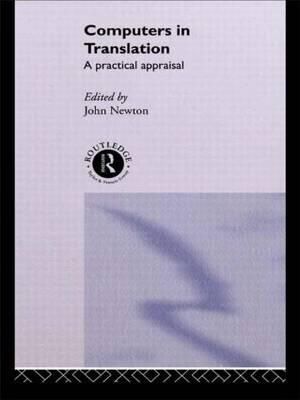 Computers in Translation : A Practical Appraisal - John Newton