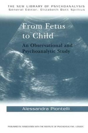 From Fetus to Child : An Observational and Psychoanalytic Study - Alessandra Piontelli