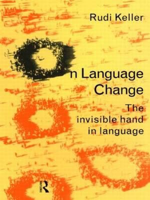 On Language Change : The Invisible Hand in Language - Rudi Keller