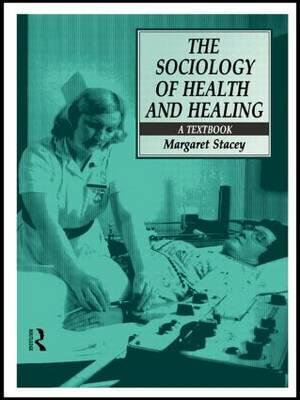 The Sociology of Health and Healing : A Textbook - Professor Margaret Stacey