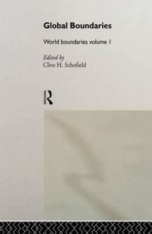 Global Boundaries : World Boundaries Volume 1 - Clive H. Schofield