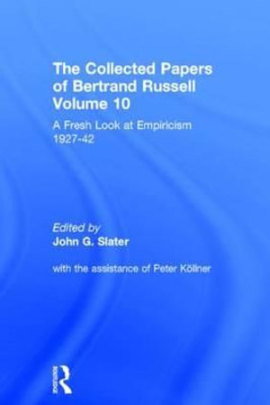 The Collected Papers of Bertrand Russell, Volume 10 : A Fresh Look at Empiricism, 1927-1946 - John Slater