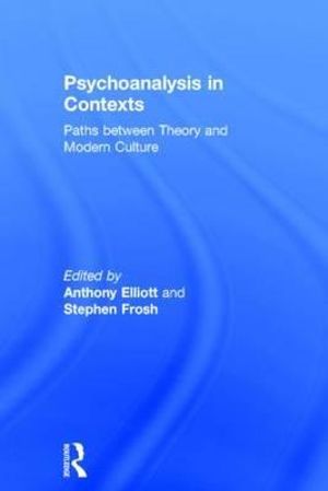 Psychoanalysis in Context : Paths between Theory and Modern Culture - Anthony Elliott