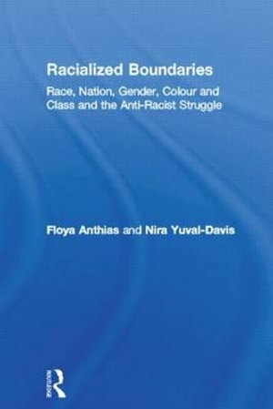 Racialized Boundaries : Race, Nation, Gender, Colour and Class and the Anti-Racist Struggle - Floya Anthias