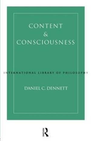 Content and Consciousness : International Library of Philosophy and Scientific Method - Daniel C. Dennett