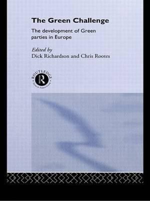 The Green Challenge : The Development of Green Parties in Europe - Dick Richardson