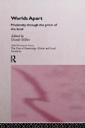 Worlds Apart : Modernity Through the Prism of the Local - Daniel Miller