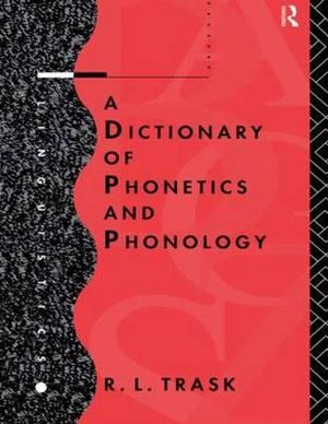 A Dictionary of Phonetics and Phonology : Linguistics - R.L. Trask