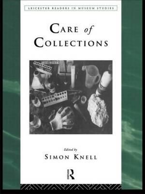 Care of Collections : Leicester Readers in Museum Studies - Simon Knell