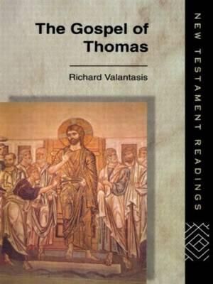 The Gospel of Thomas : NEW TESTAMENT READINGS - Richard Valantasis