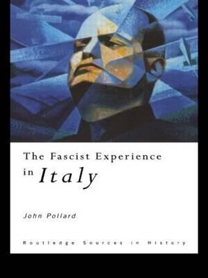 The Fascist Experience in Italy : Routledge Sources in History - John Pollard