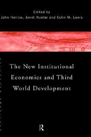 The New Institutional Economics and Third World Development - John Harriss